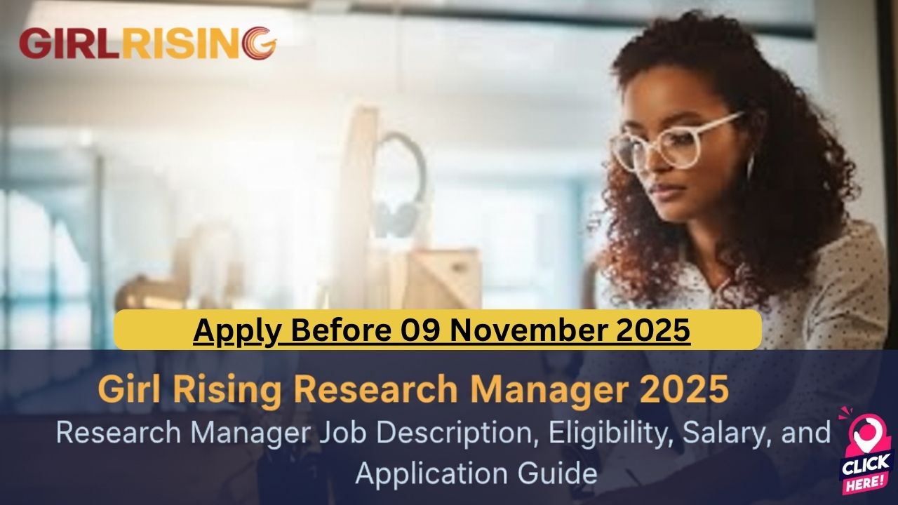 Girl Rising Research Manager 2025: Research Manager Job Description, Eligibility, Salary, and Application Guide
