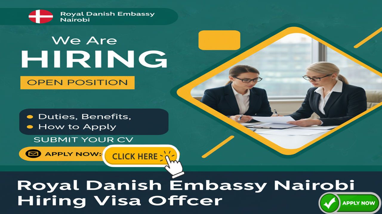 Royal Danish Embassy Nairobi Visa Officer 2025: Eligibility, Duties, Salary, and How to Apply