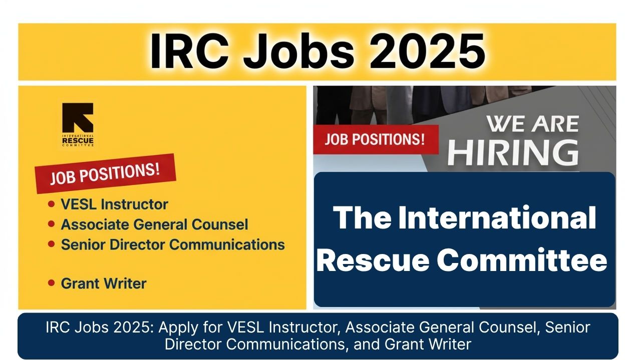 IRC Jobs 2025: Apply for VESL Instructor, Associate General Counsel, Senior Director Communications, and Grant Writer